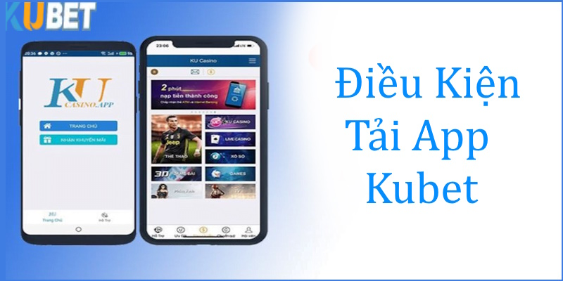 Tải app Kubet nhanh hơn khi có đủ điều kiện