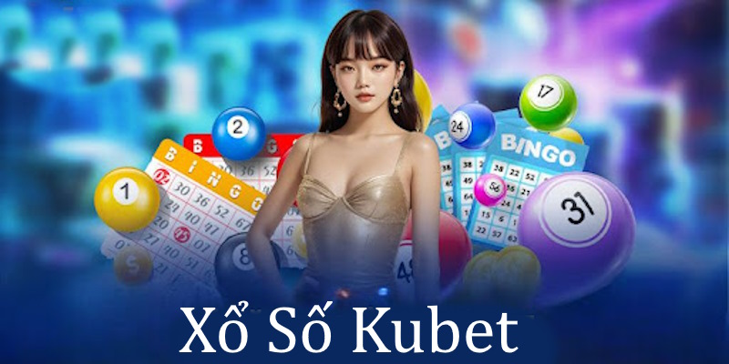 Xổ Số Kubet mang đến trải nghiệm đặc biệt